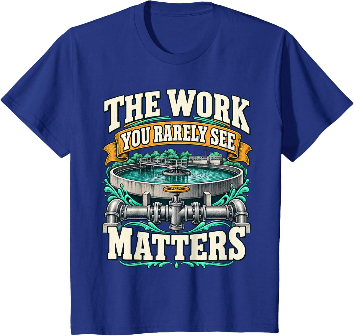 The Work You Rarely See Matters Wastewater T-Shirt - Royal Blue