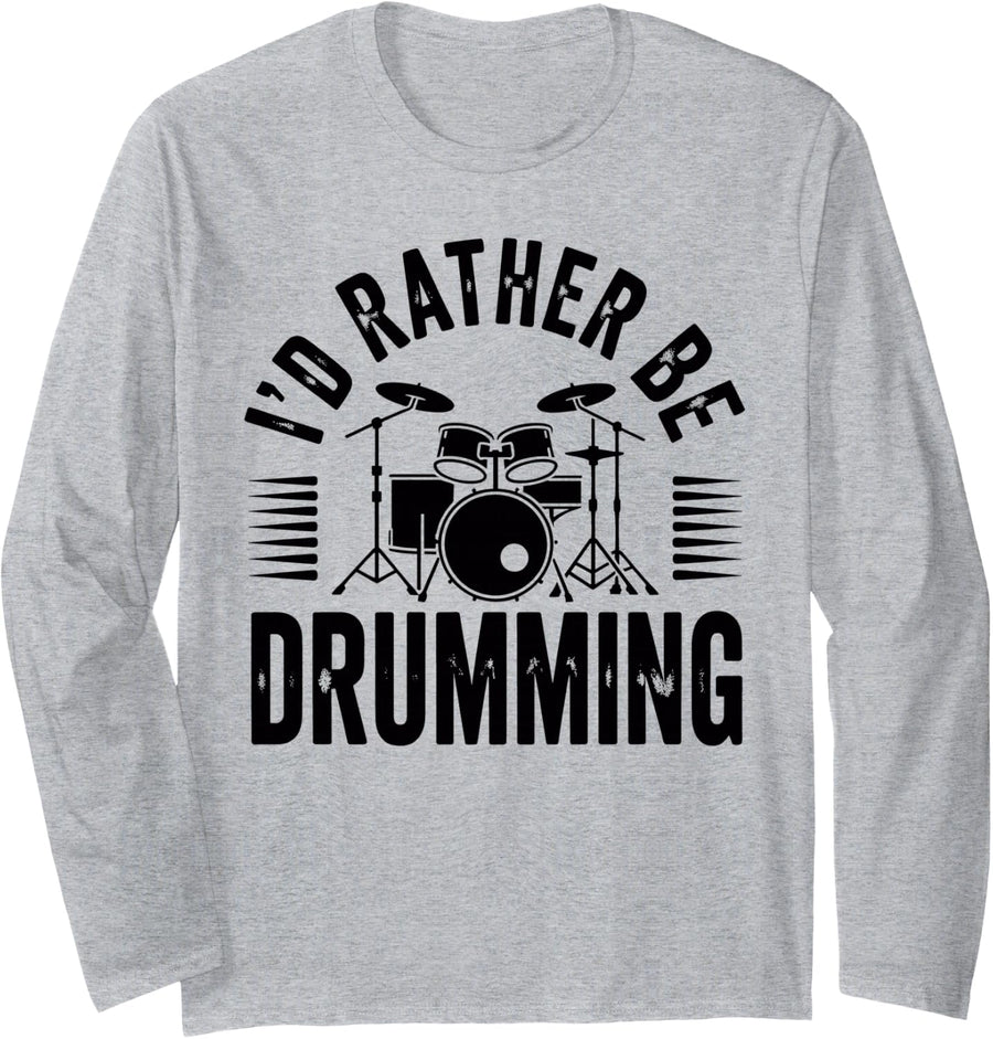 I'd Rather Be Drumming Funny Drummer Band Long Sleeve T-Shirt - Adult Unisex Heather Grey