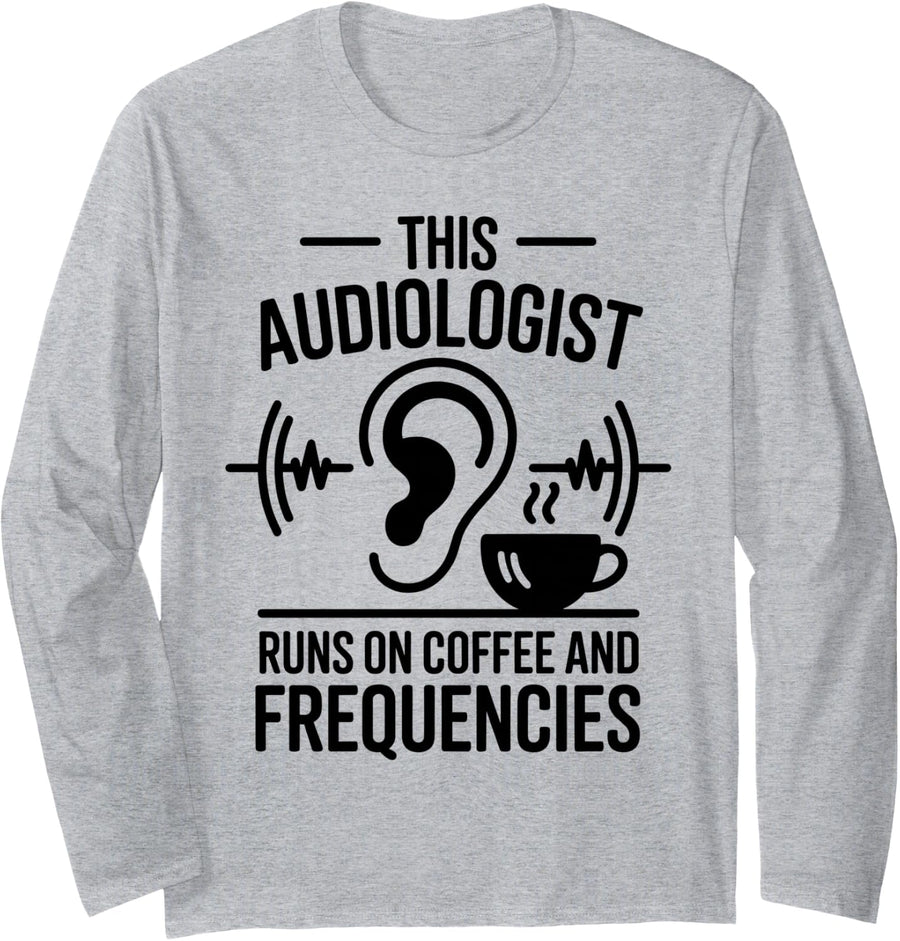 This Audiologist Runs On Coffee and Frequencies Long Sleeve T-Shirt - Adult Unisex Heather Grey