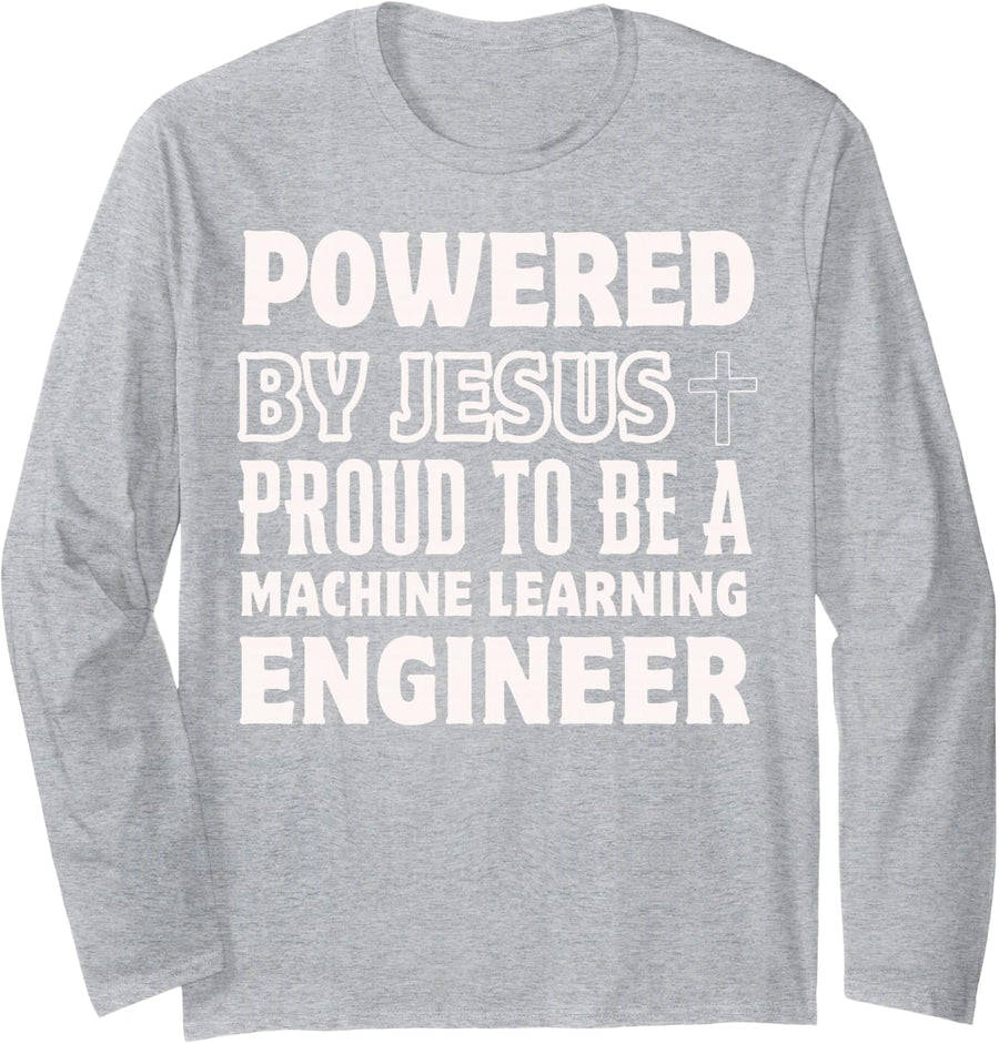 Powered by Jesus Proud to be Machine Learning Engineer Long Sleeve T-Shirt - Adult Unisex Heather Grey