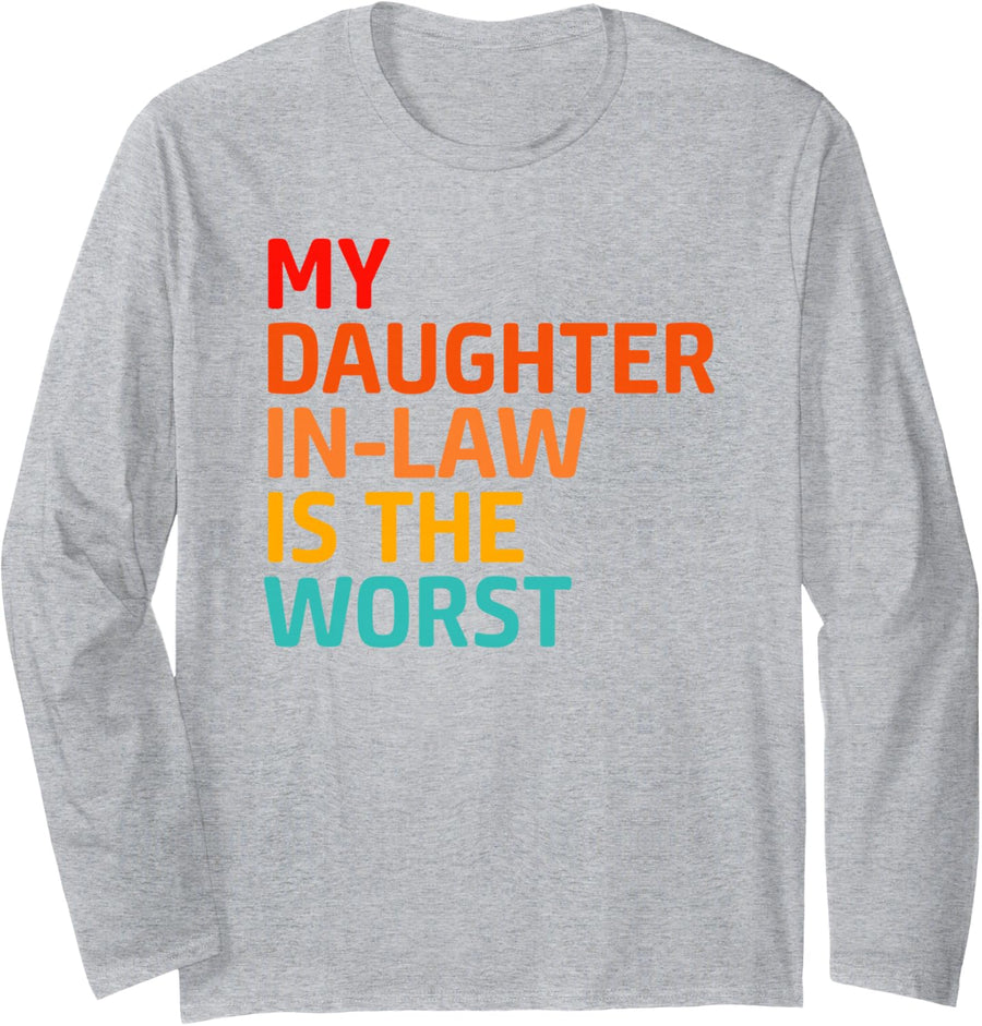 My Daughter in-Law is The Worst, Funny, Jokes, Sarcastic Long Sleeve T-Shirt - Adult Unisex Heather Grey