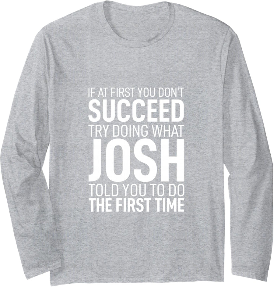 If at First You Dont Succeed Tshirt Birthday Men Name Josh Long Sleeve T-Shirt - Adult Unisex Heather Grey