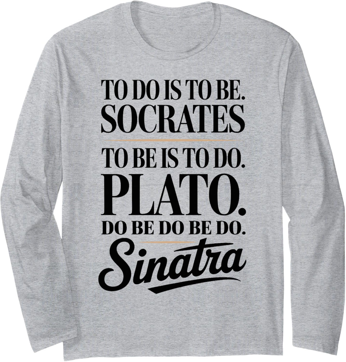to Do is to Be Socrates Plato Funny History Philosophy Lover Long Sleeve T-Shirt - Adult Unisex Heather Grey