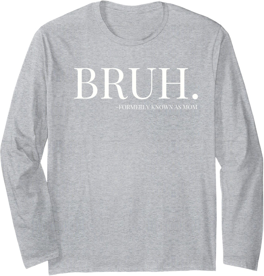 Bruh Formerly known as Mom, Mama Mommy Mom Bruh, Mothers Day Long Sleeve T-Shirt - Adult Unisex Heather Grey