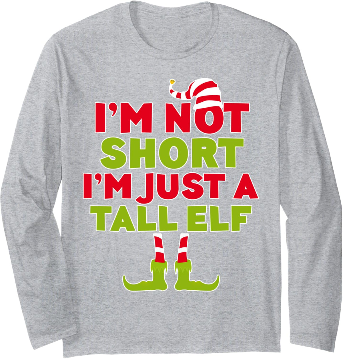 I'm Not Short I'm Just A Tall Elf T-Shirt Christmas Shirt Long Sleeve T-Shirt - Adult Unisex Heather Grey