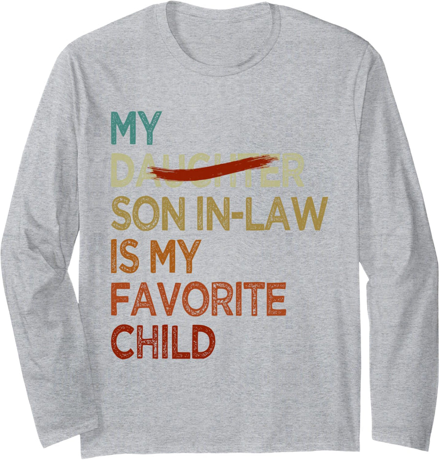 My Son in Law is My Favorite Child Funny - Replaced Daughter Long Sleeve T-Shirt - Adult Unisex Heather Grey