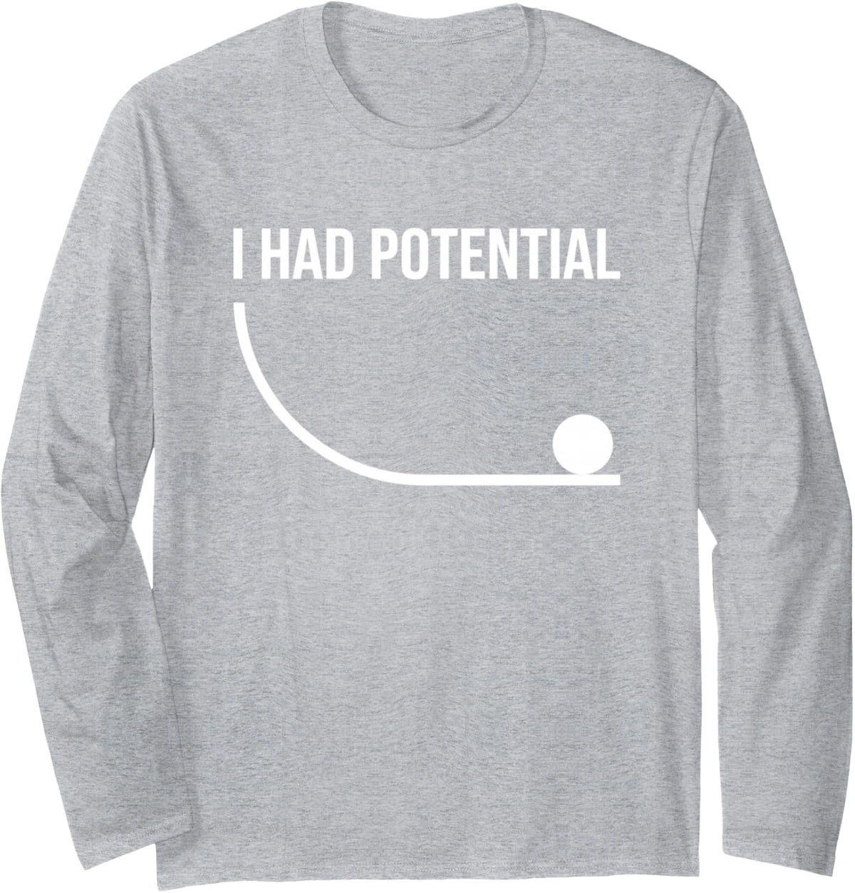 I Had Potential Funny Physics Science Humor Long Sleeve T-Shirt - Adult Unisex Heather Grey
