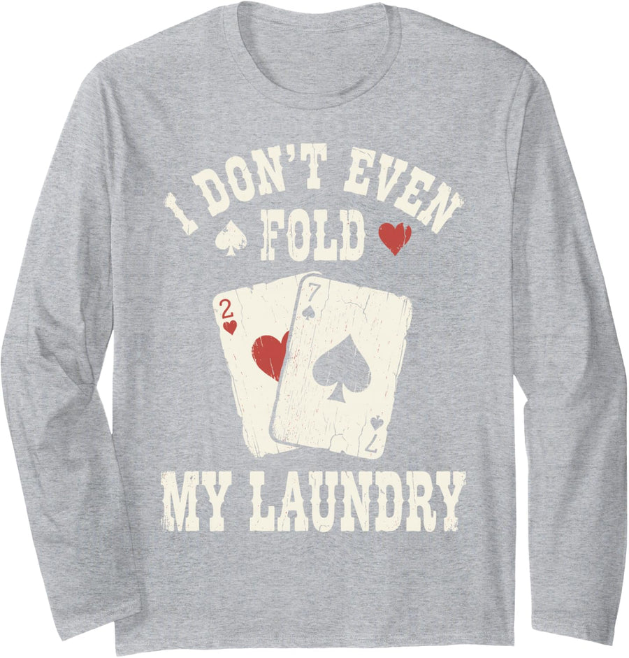 I Don't Even Fold My Laundry Poker Texas Holdem Funny Tee Long Sleeve T-Shirt - Adult Unisex Heather Grey