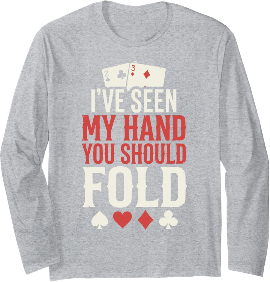 I've Seen My Hand You Should Fold Poker Player Texas Holdem Long Sleeve T-Shirt - Adult Unisex Heather Grey