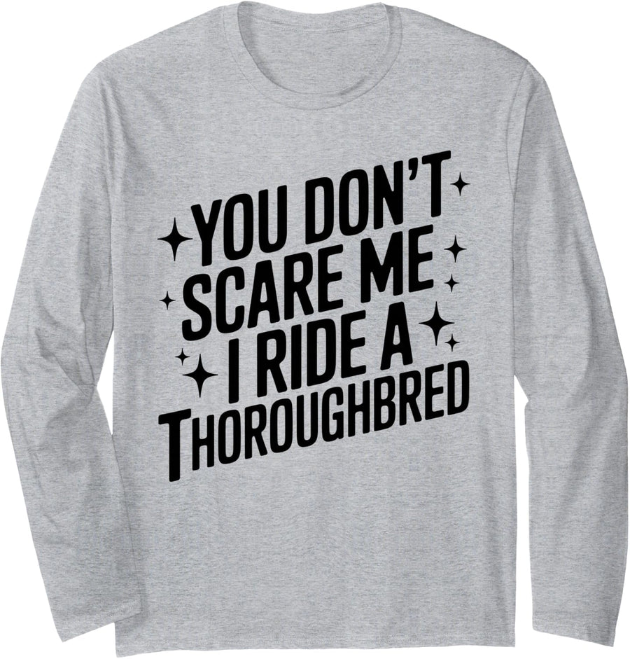 You Don't Scare Me I Ride A Thoroughbred Equestrian Long Sleeve T-Shirt - Adult Unisex Heather Grey