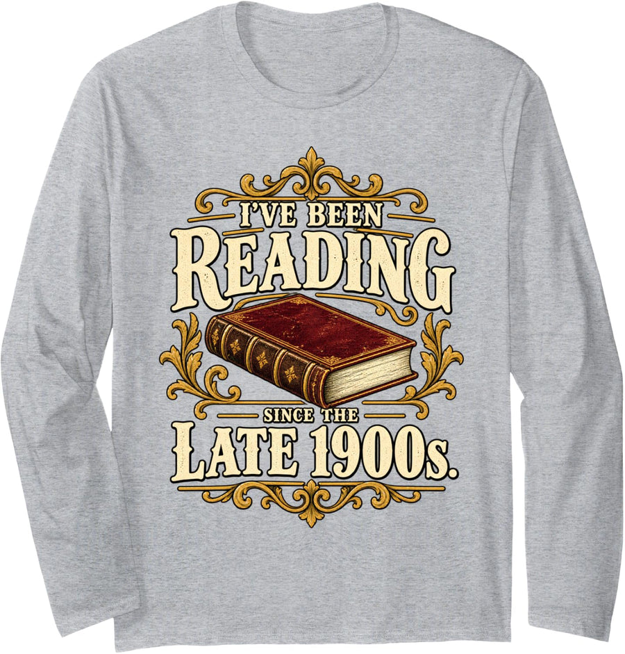 I've Been Reading Since Late 1900s Vintage Book Lover Humor Long Sleeve T-Shirt - Adult Unisex Heather Grey