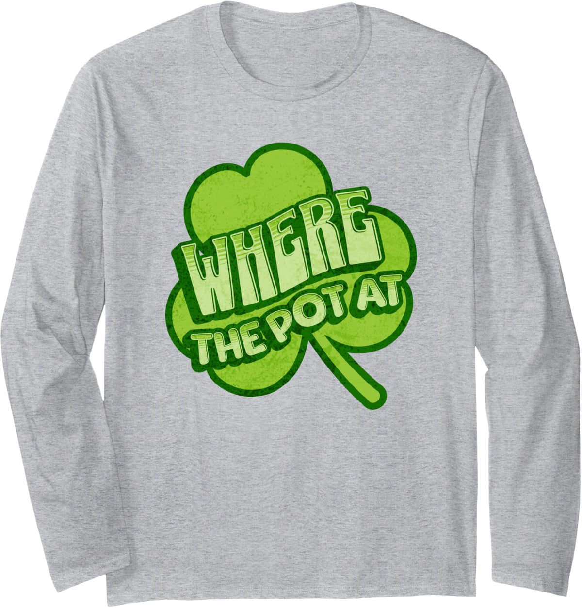 Where The Pot At, St Patrick's Day Funny for Men for Women Long Sleeve T-Shirt - Adult Unisex Heather Grey