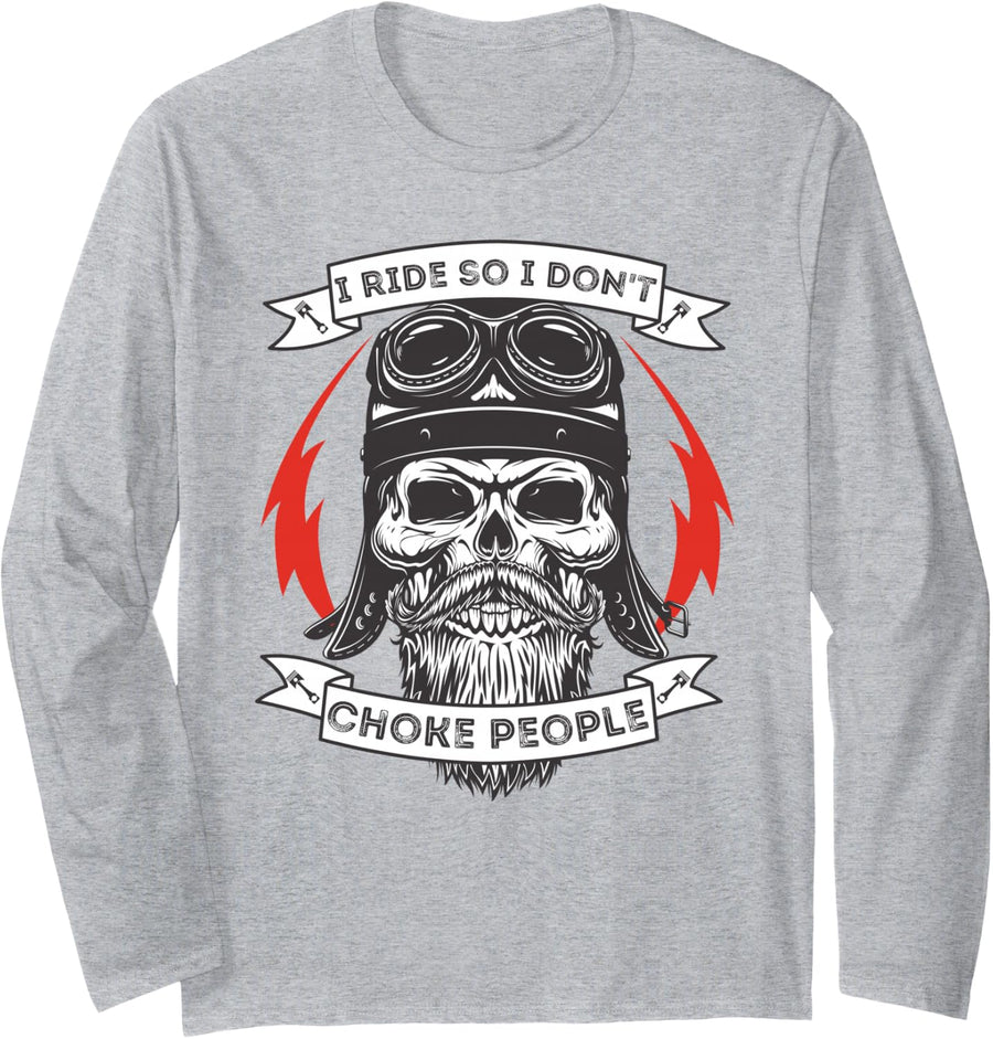 I Ride So I Don't Choke People - Motorcycle Rider Biker Long Sleeve T-Shirt - Adult Unisex Heather Grey