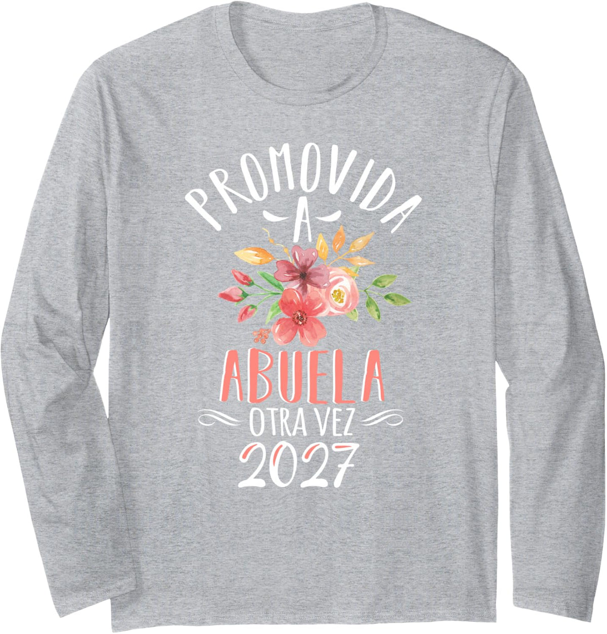 Abuela Otra Vez 2027 Grandma Again in Spanish Or Mexican Long Sleeve T-Shirt - Adult Unisex Heather Grey