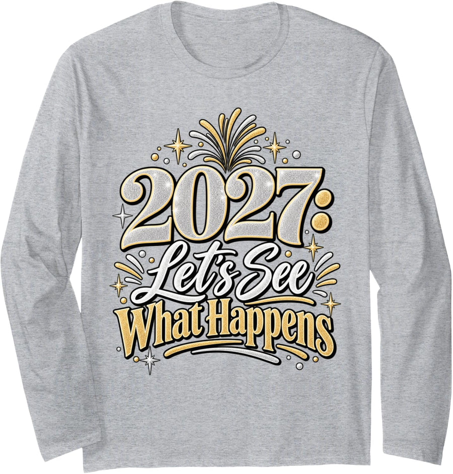 2027 Let's See What Happens Funny New Year New Year's Eve Long Sleeve T-Shirt - Adult Unisex Heather Grey