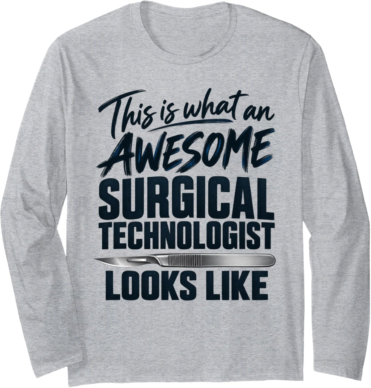 Awesome Surgical Technologist Funny Surgical Tech Long Sleeve T-Shirt - Adult Unisex Heather Grey