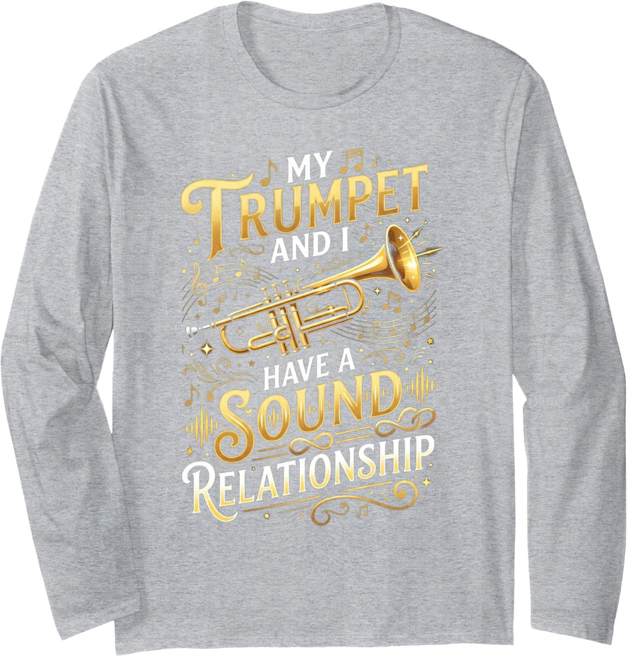 Trumpet and I Have Sound Relationship Trumpet Player Music Long Sleeve T-Shirt - Adult Unisex Heather Grey
