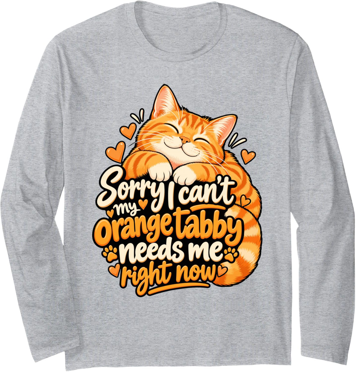 Sorry I Can't My Orange Tabby Needs Me Orange Cat Long Sleeve T-Shirt - Adult Unisex Heather Grey