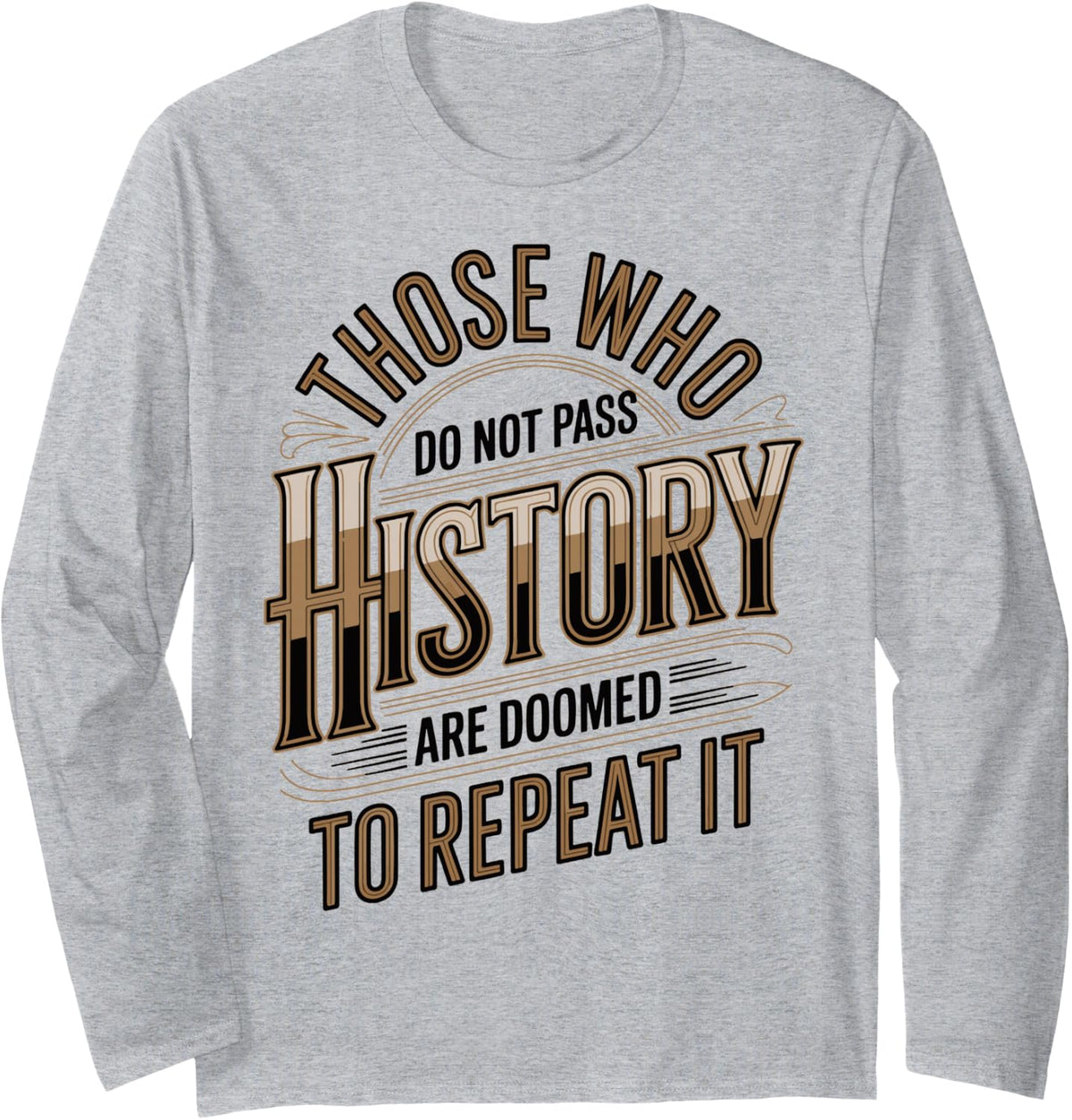 Funny History Quotes Sarcastic History Teacher History Lover Long Sleeve T-Shirt - Adult Unisex Heather Grey
