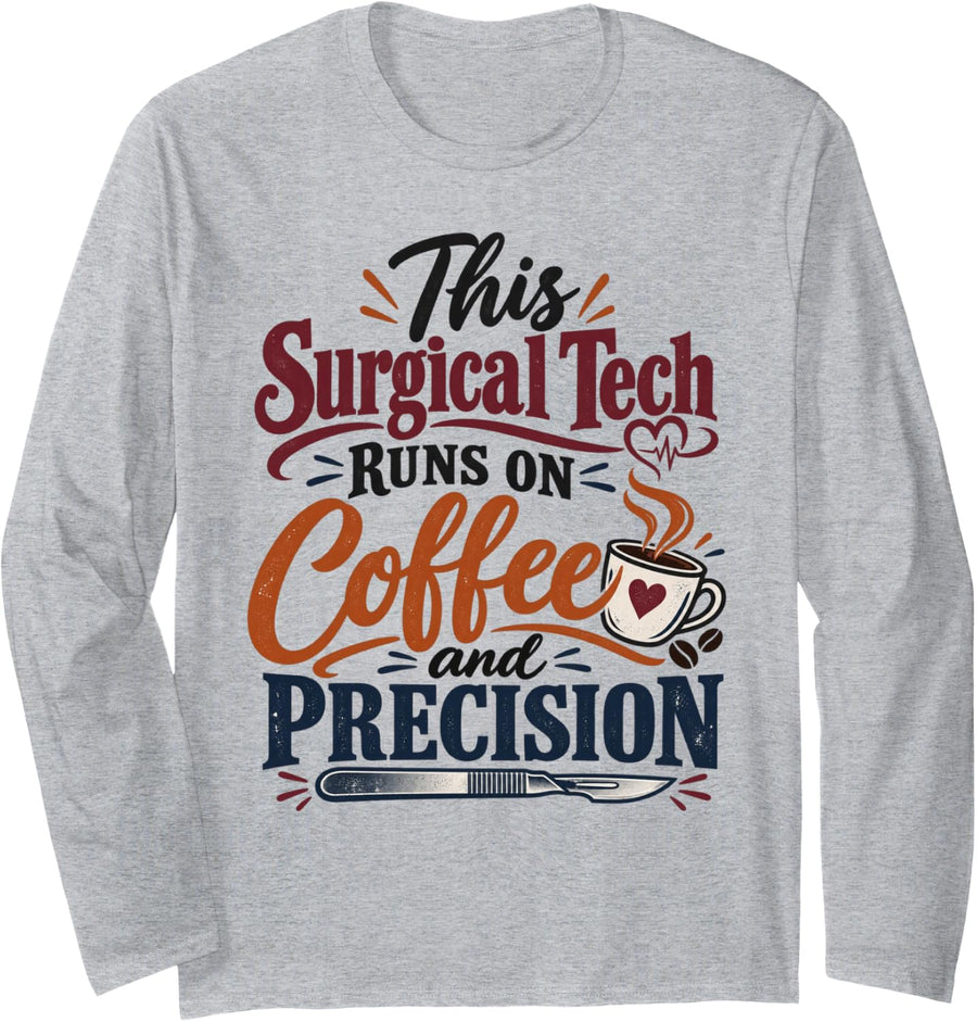 This Surgical Tech Runs On Coffee and Precision Scrub Tech Long Sleeve T-Shirt - Adult Unisex Heather Grey