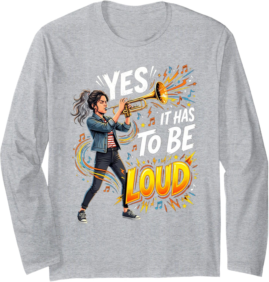 It Has to Be Loud Trumpet Player Musician Trumpeter Music Long Sleeve T-Shirt - Adult Unisex Heather Grey
