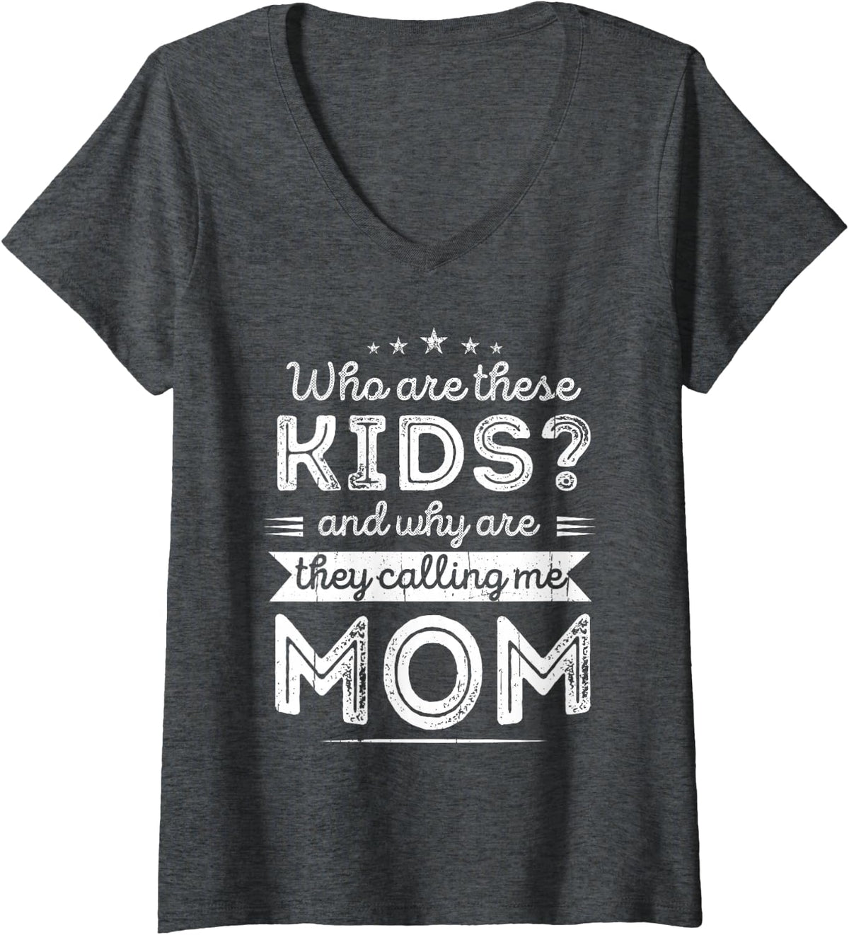 Women's Who are These Children, why do They Call me Mommy Mother's Day? V-Neck T-Shirt - Dark Heather Grey