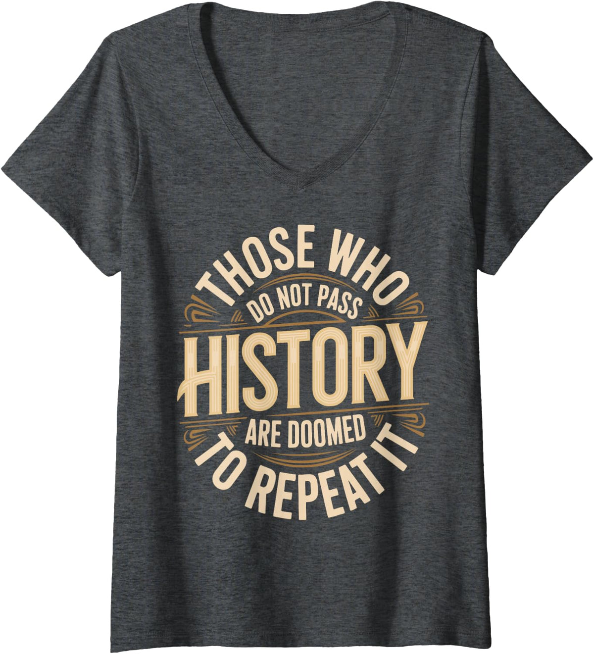 Women's Funny History Quotes Sarcastic History Teacher History Lover V-Neck T-Shirt - Dark Heather Grey