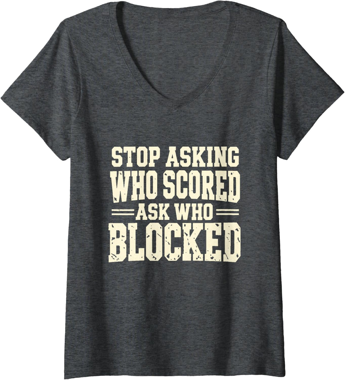 Women's Stop Asking Who Scored Ask Who Blocked Football Lineman V-Neck T-Shirt - Dark Heather Grey