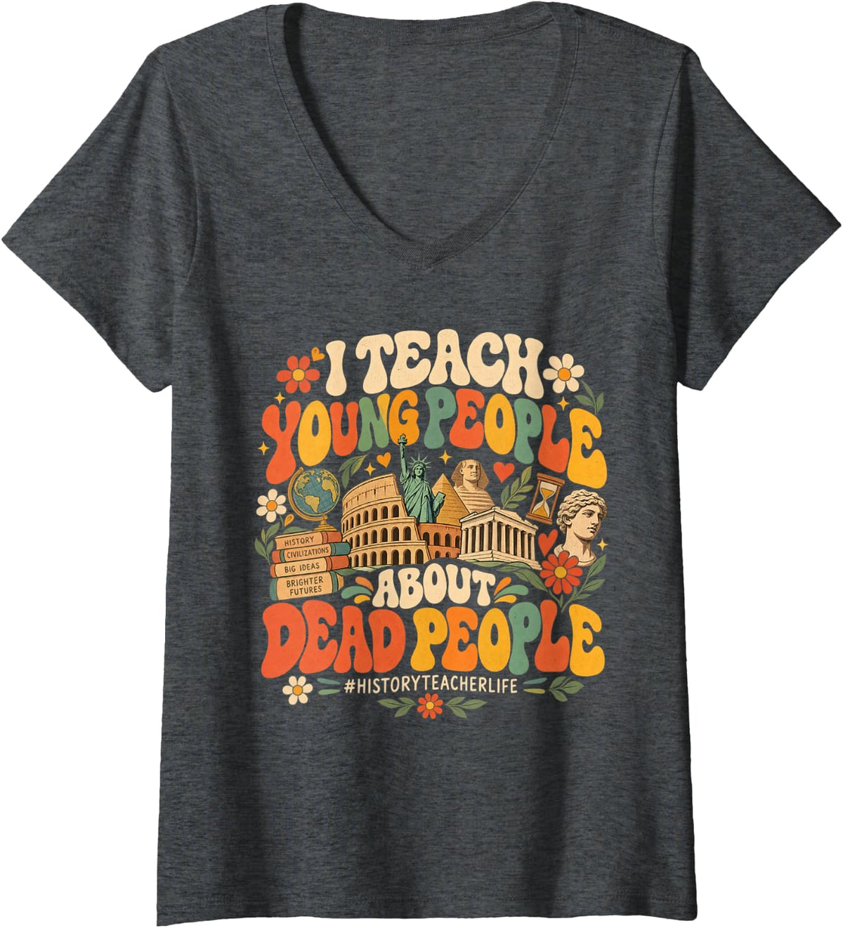 Women's I Teach Young People About Dead People Funny History Teacher V-Neck T-Shirt - Dark Heather Grey