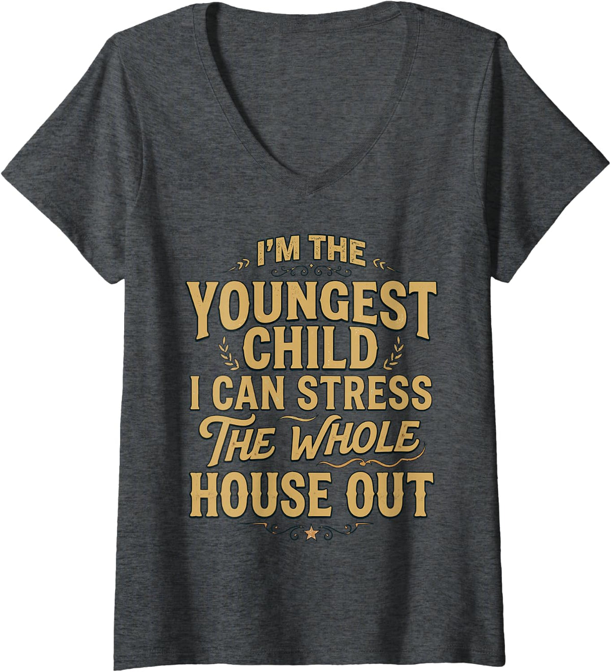 Women's Stress The Whole House Out Siblings Youngest Child V-Neck T-Shirt - Dark Heather Grey
