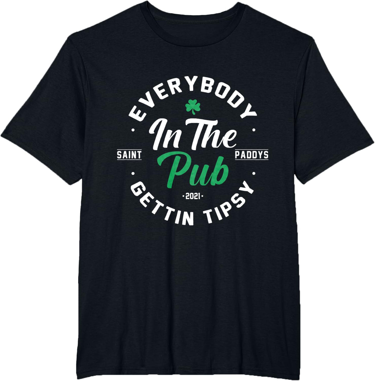 Everybody In The Pub Getting Tipsy St Patricks Day Shamrock T-Shirt - Black