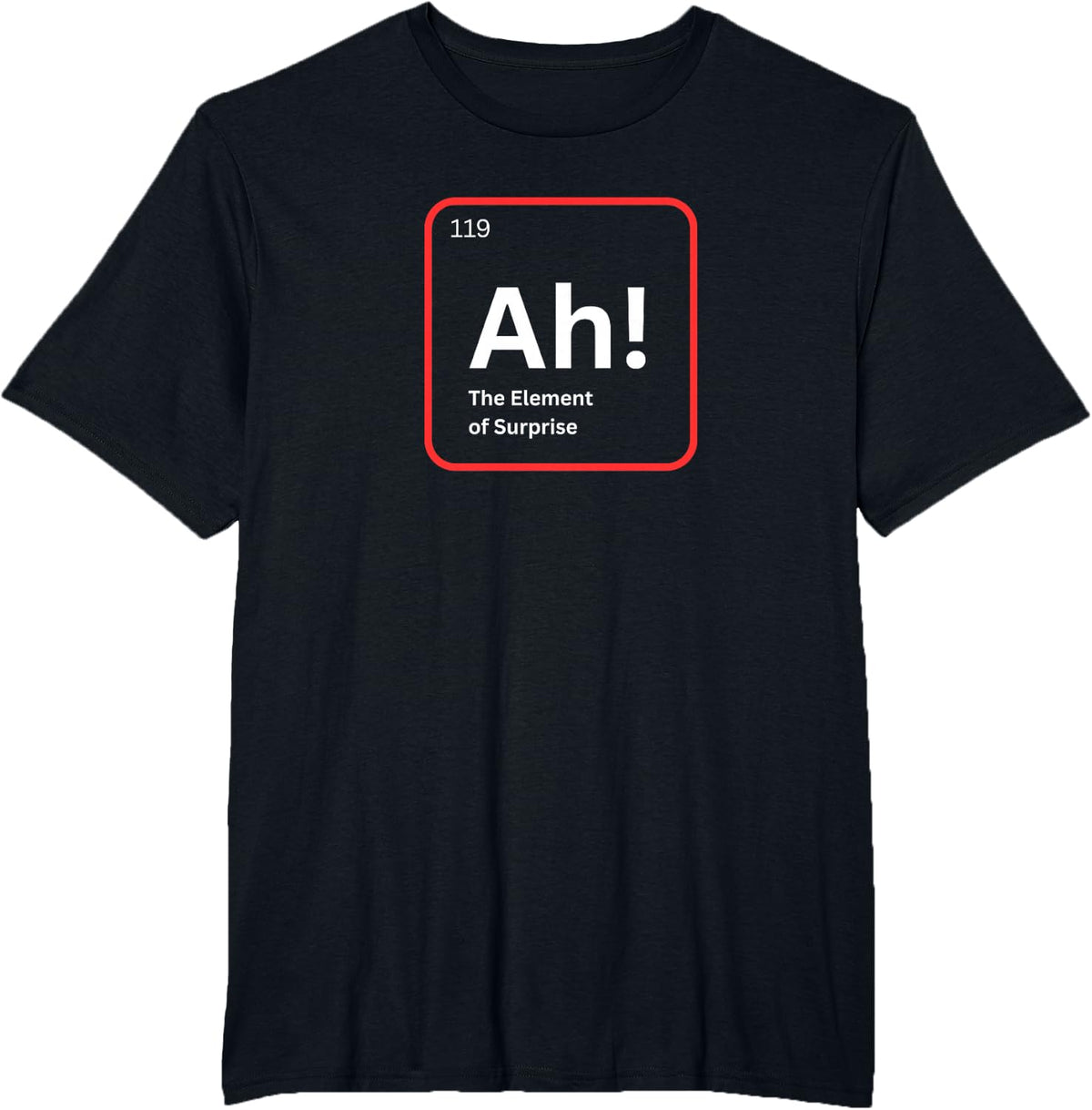 Ah The Element of Surprise Funny Chemistry Science Humor T-Shirt - Black