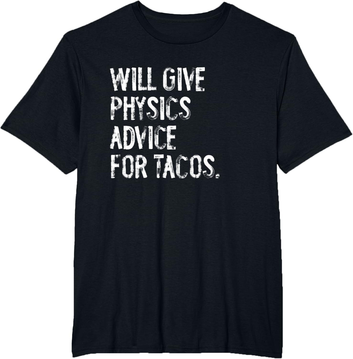 Will Give Physics Advice For Tacos Funny Science T-Shirt - Black