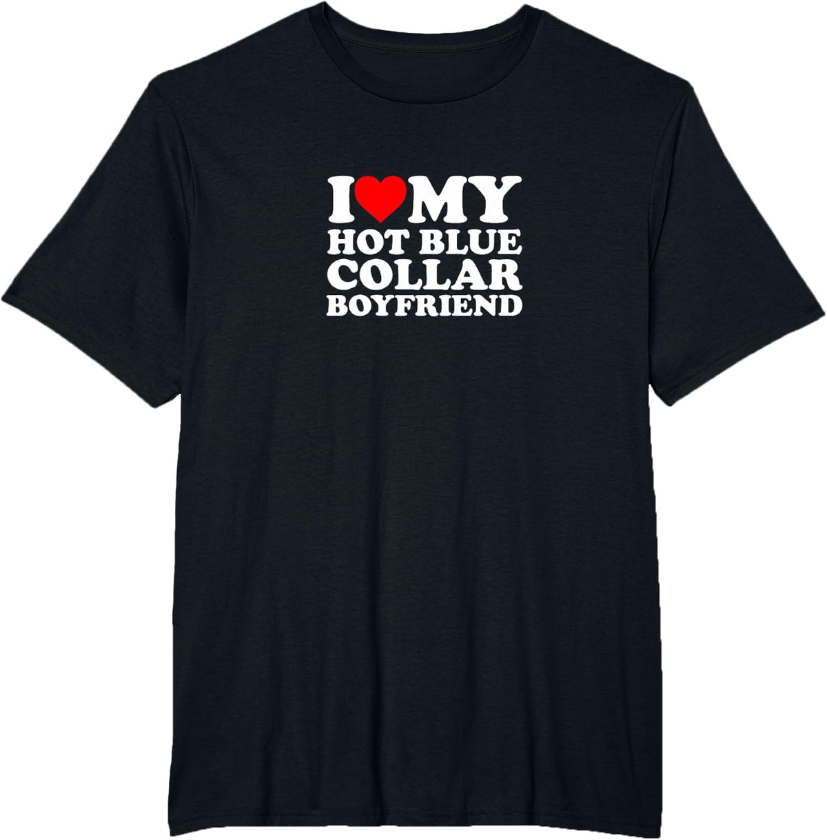 I Love Heart Hot Blue Collar Boyfriend Simple Funny Cute T-Shirt - Black