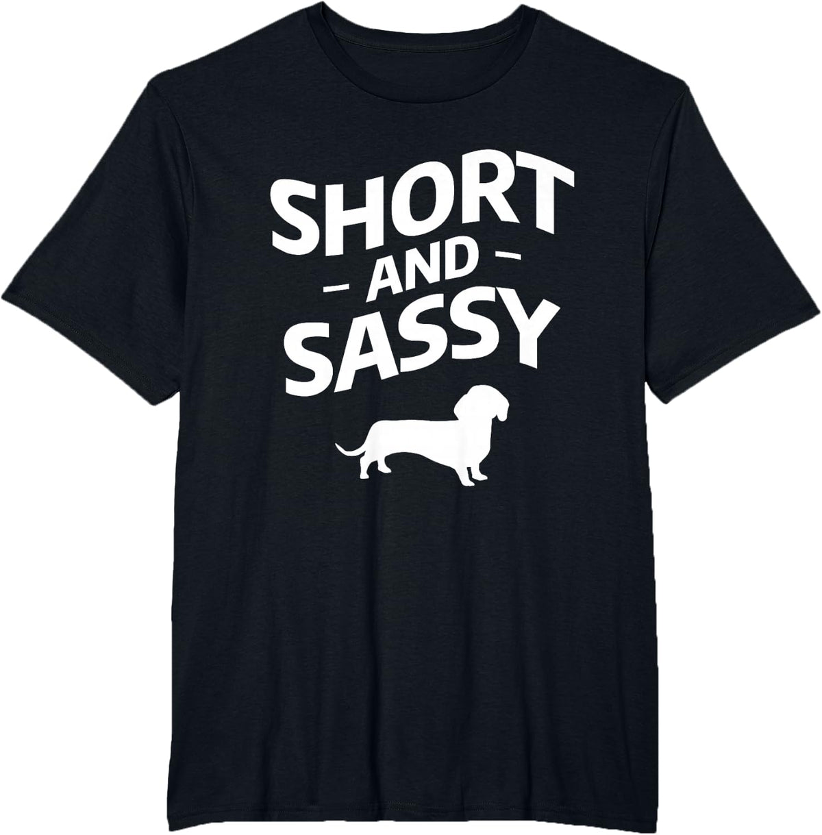 Short And Sassy Funny Wiener Dog Quote For A Dachshund Lover T-Shirt - Black
