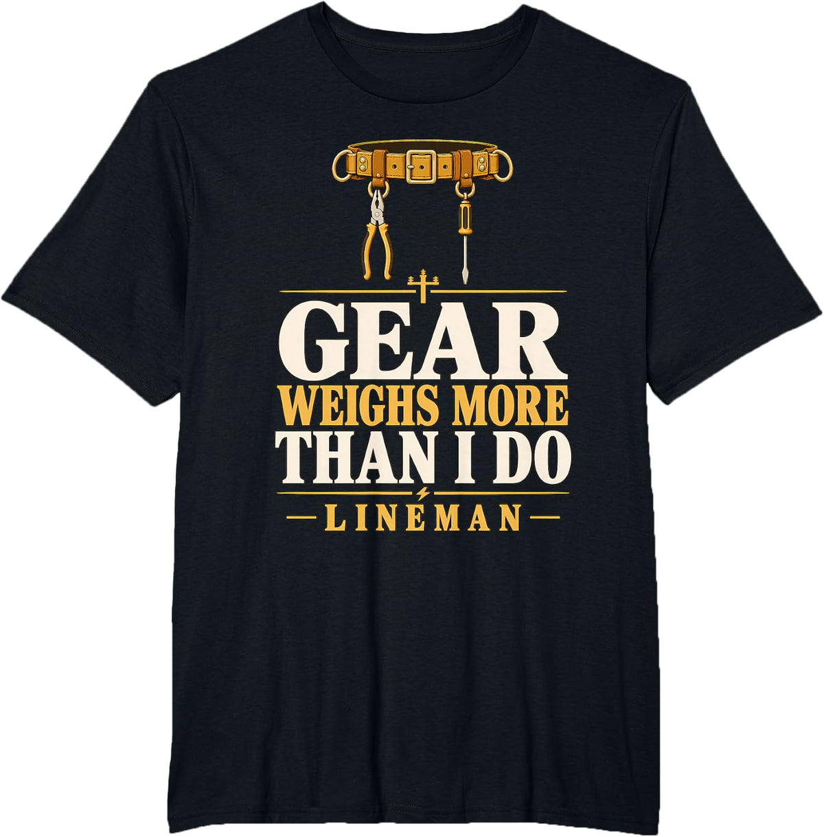 Gear Weighs More Than I Do Lineman Lineman Gear Tool Belt T-Shirt - Black
