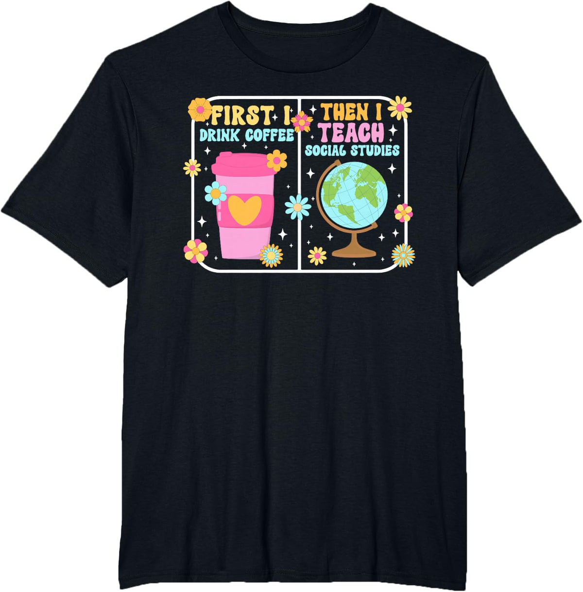 First Coffee Social Studies Teacher Social Studies Teaching T-Shirt - Black