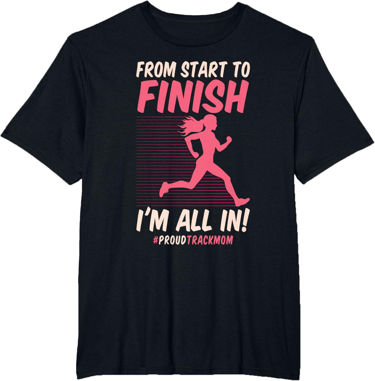 Track And Field Mom From Start To Finish I'm All In Running T-Shirt - Black