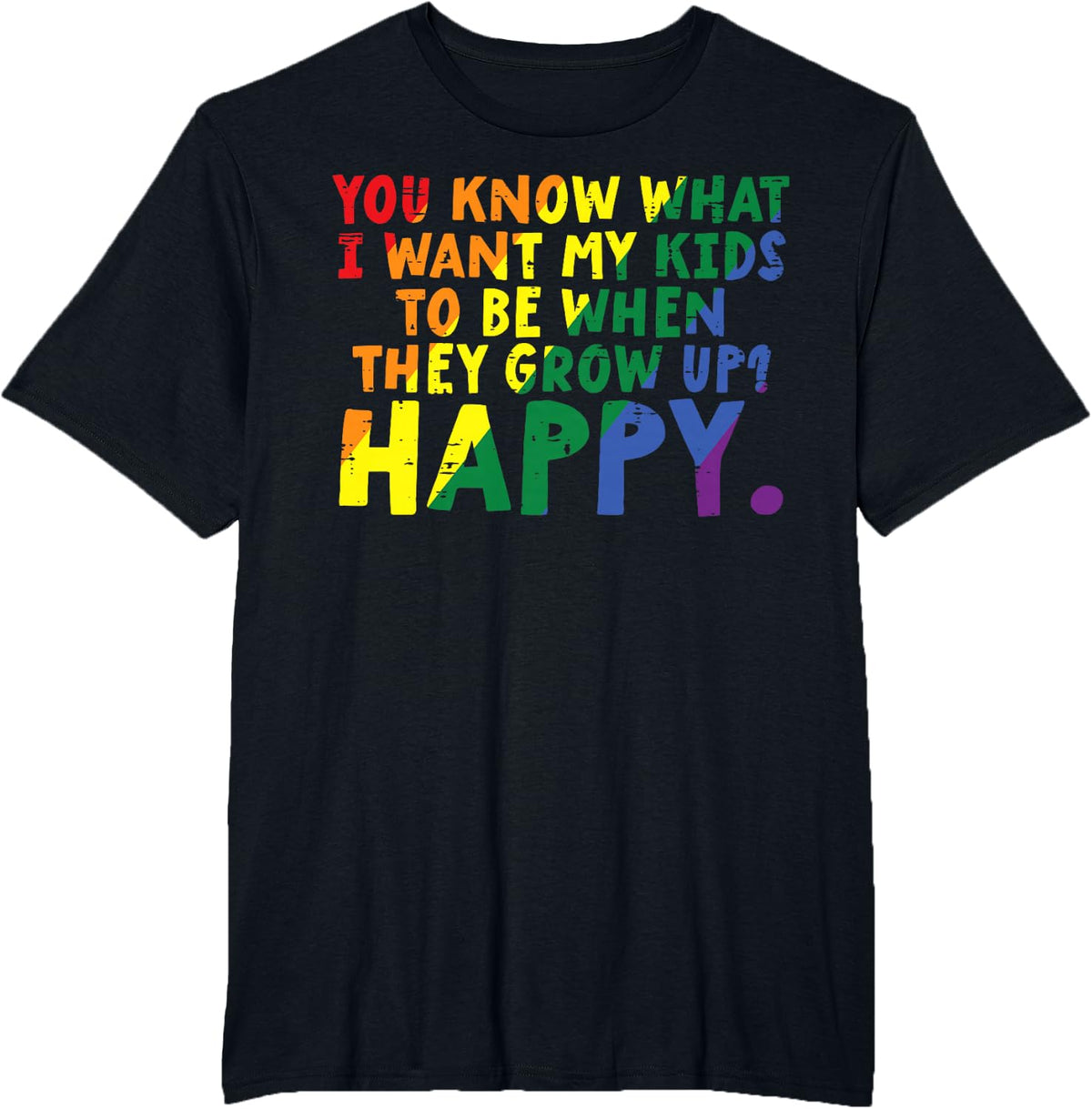 What I Want My Kids When They Grow Up Happy Gay Pride LGBTQ T-Shirt - Black