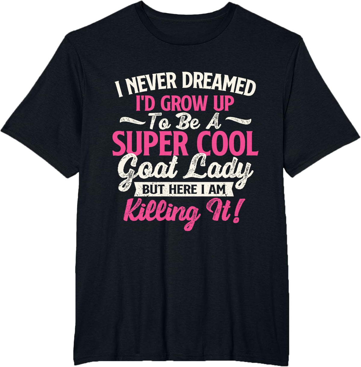 I Never Dreamed I'd Grow Up To Be Cool Goat Lady - Goats T-Shirt - Black