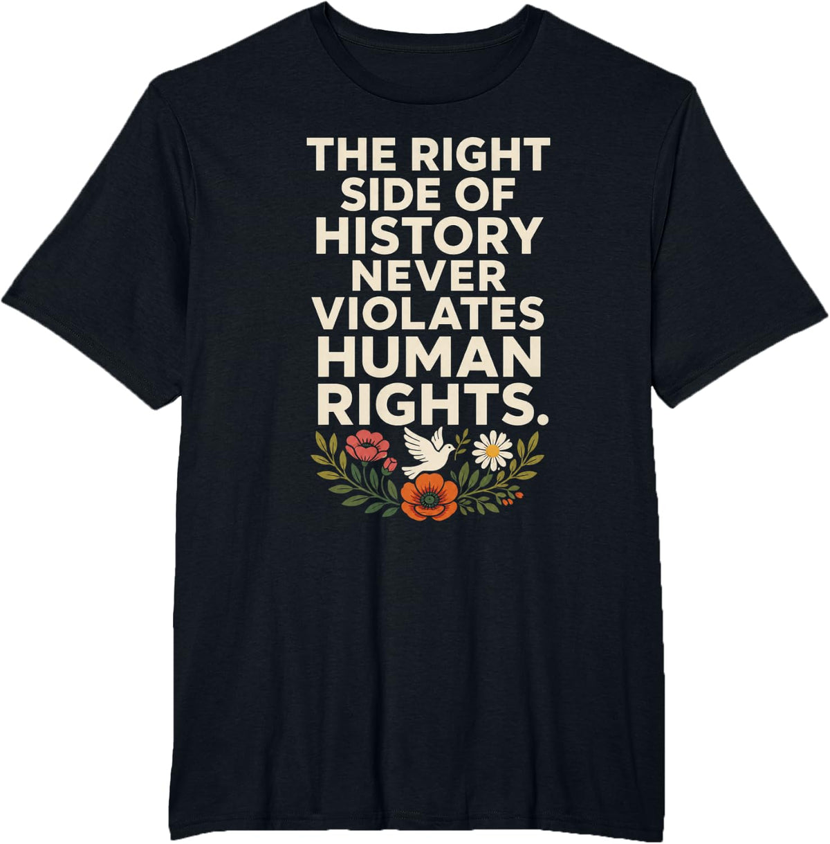 The Right Side of History Never Violates Human Rights Quote T-Shirt - Black
