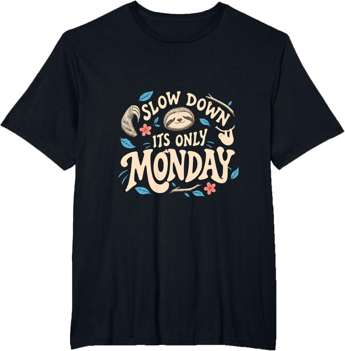 Slow Down Its Only Monday Sloth Lover Funny T-Shirt - Black