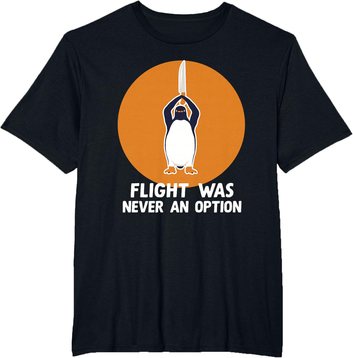 Flight was Never an Option Penguin Lovers Sarcastic Humor T-Shirt - Black
