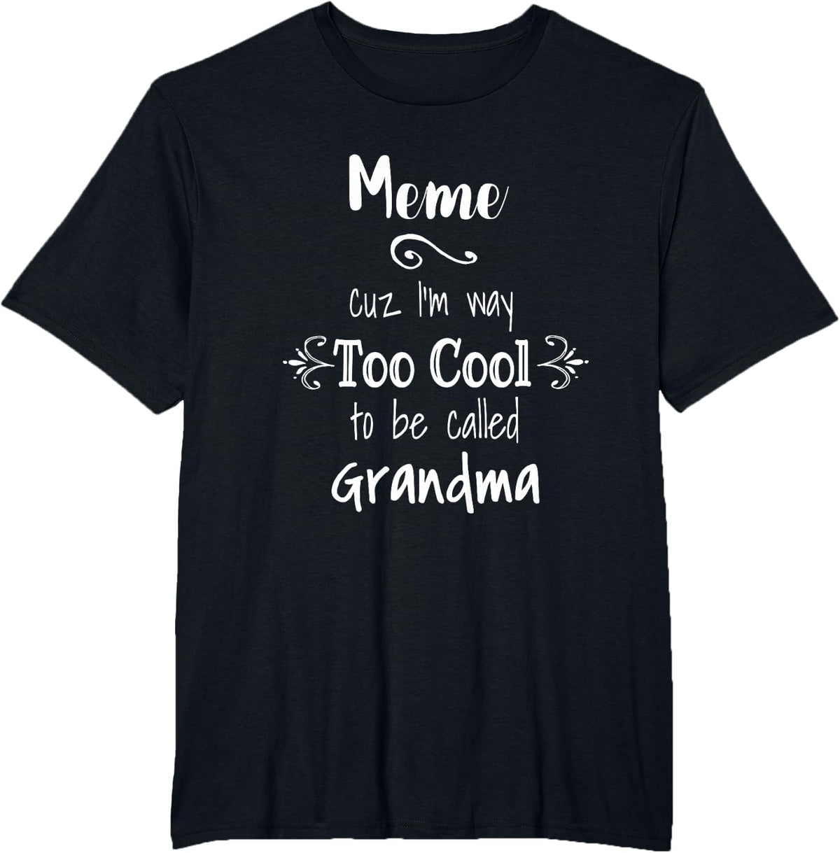 Meme Cuz I'm Too Cool to Be Called Grandma for Grandmother T-Shirt - Black
