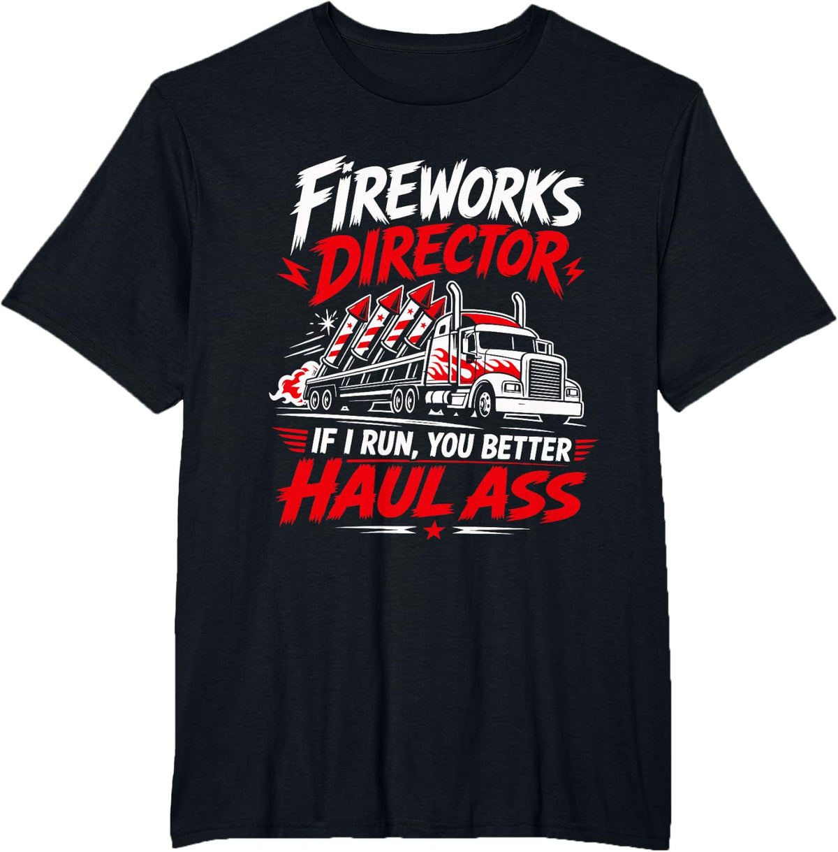 Fireworks Director IF I Run You HAUL Ass Funny T-Shirt - Black