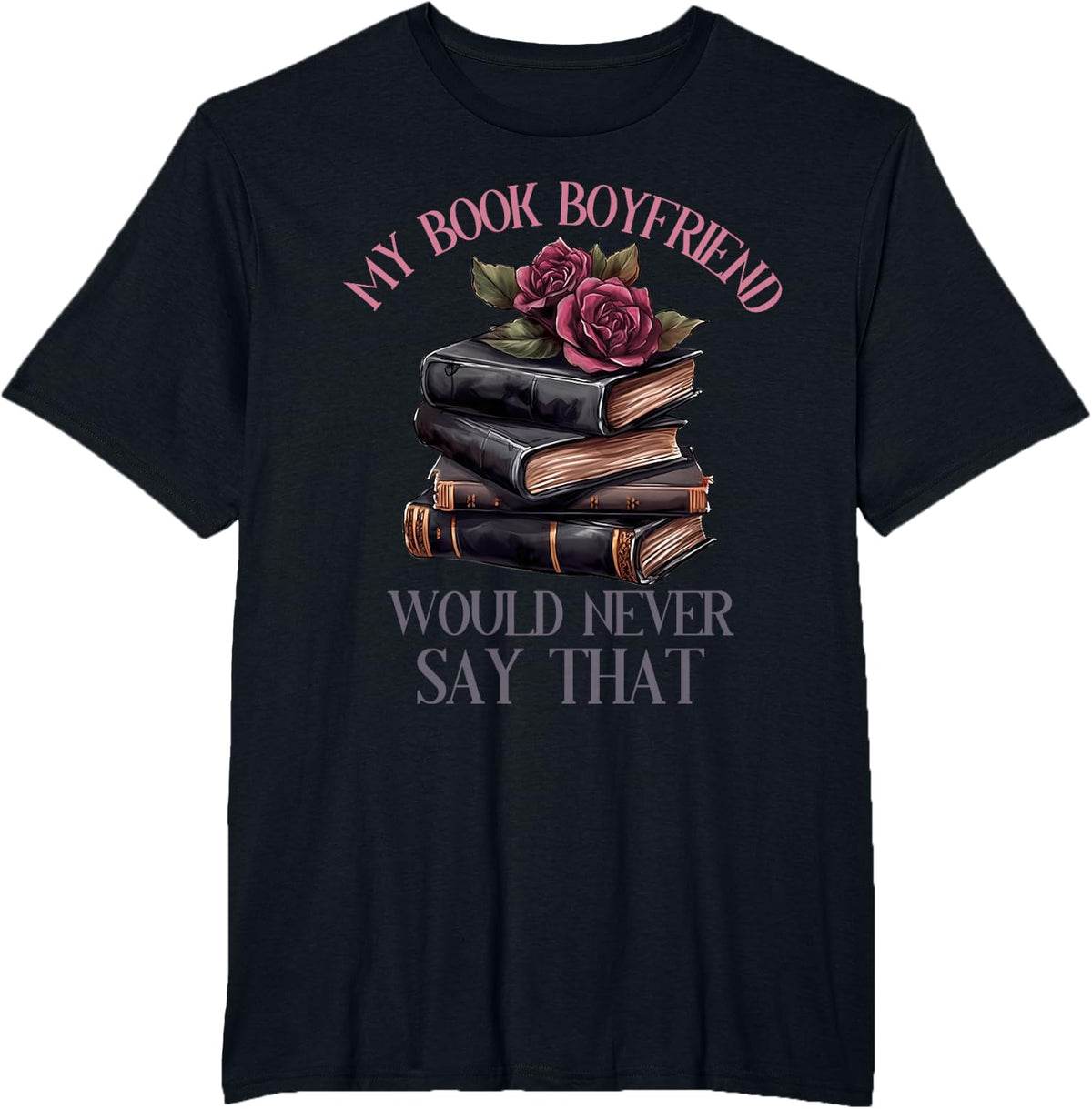 Dark Romance Merch Dirty Spicy Book Boyfriend Fictional Men T-Shirt - Black