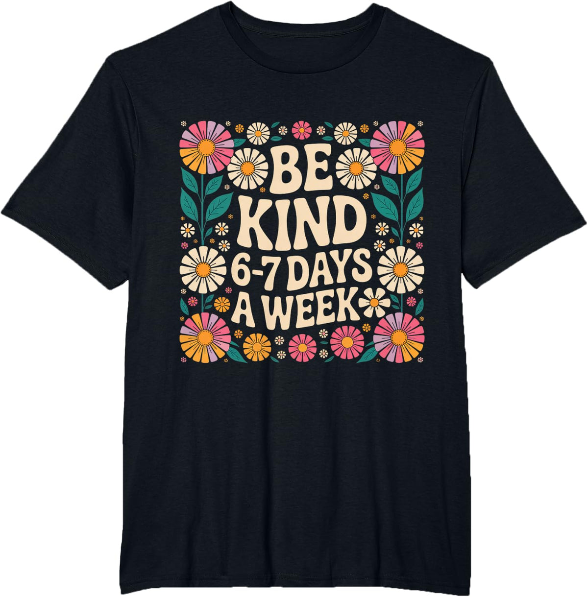 Be Kind 6-7 Days A Week T-Shirt - Black