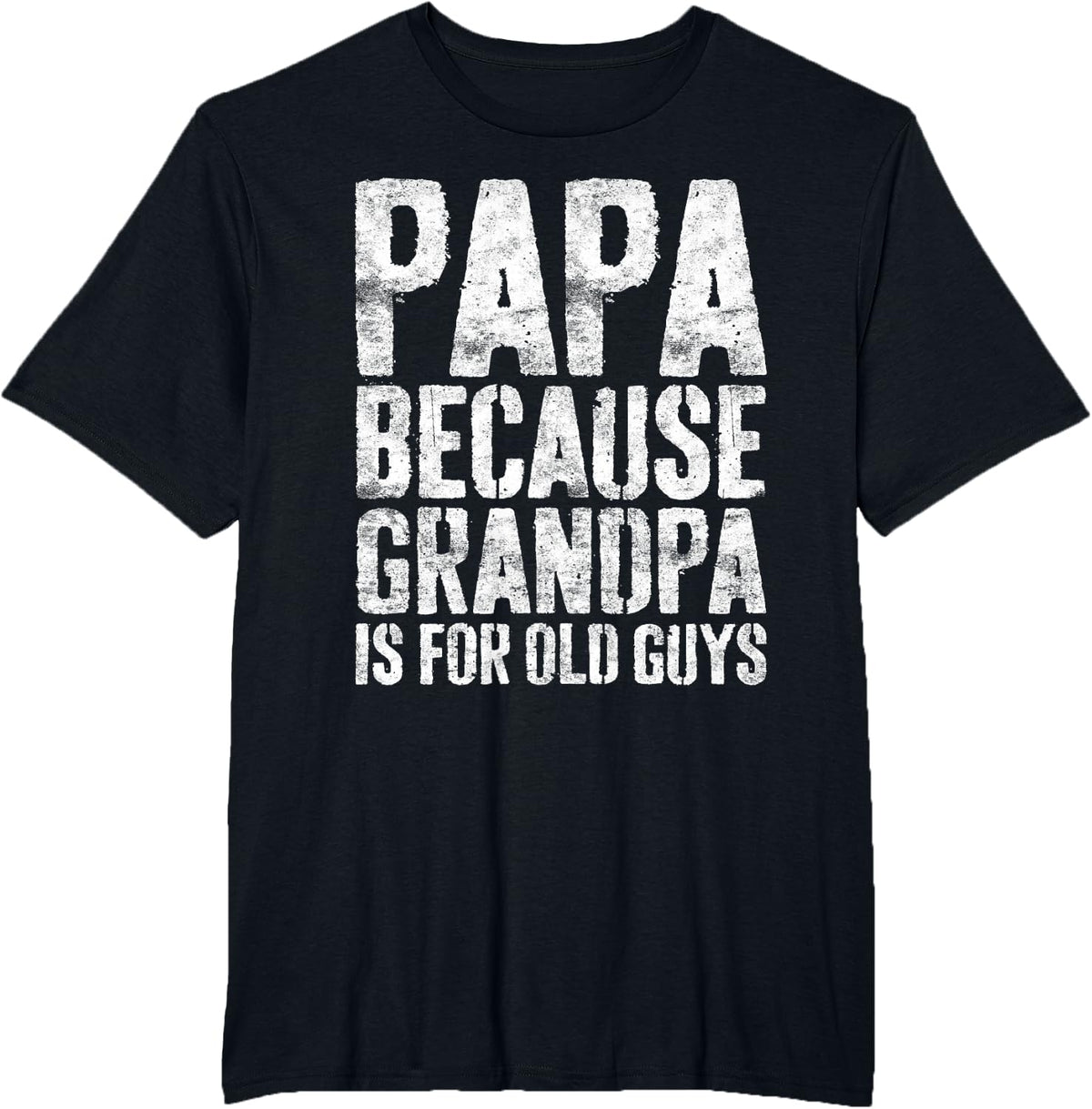 Papa Because Grandpa Is For Old Guys Shirt Men Fathers Day T-Shirt - Black