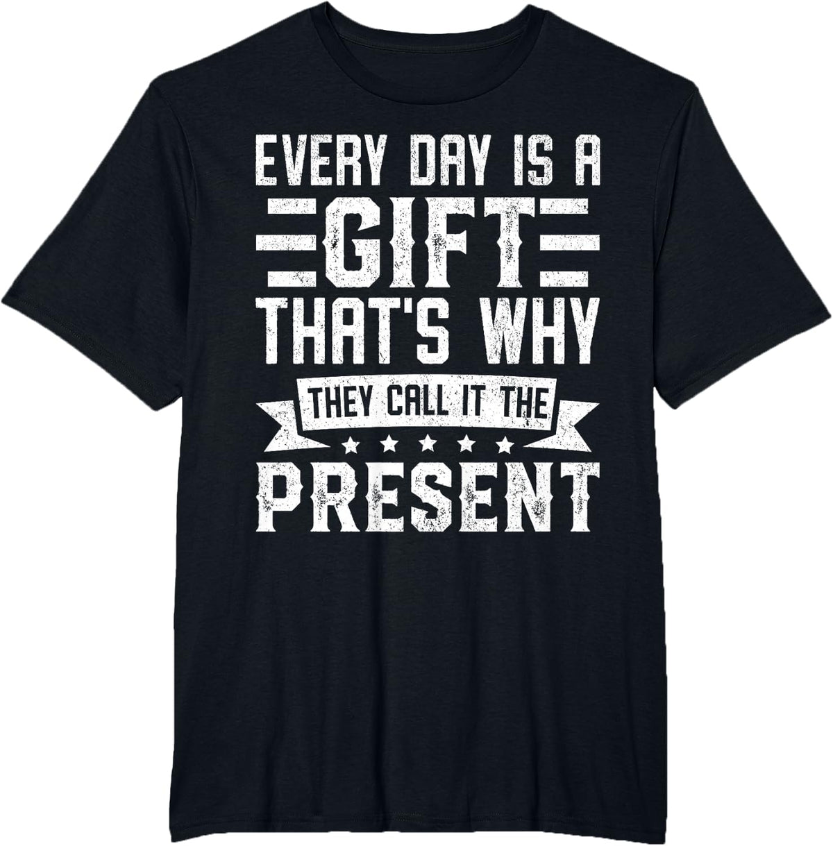 Every Day Is a Gift That’s Why They Call It the Present T-Shirt - Black