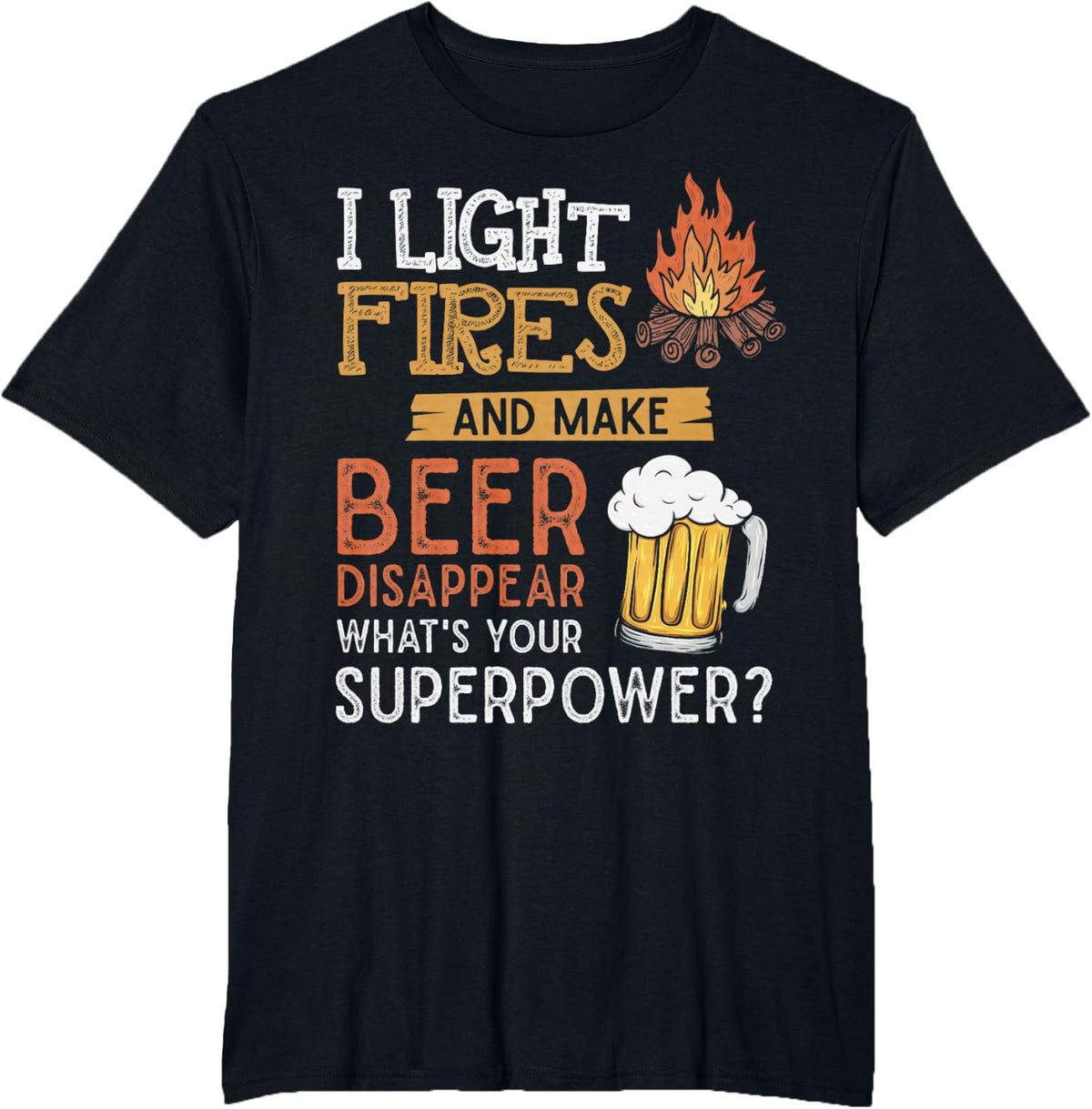 I Light Fires And Make Beer Disappear Shirt Funny Camping T-Shirt - Black